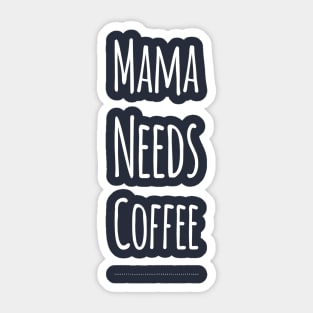 Mama Needs Coffee | Coffee Lovers Gift | Mothers Day Gift Sticker